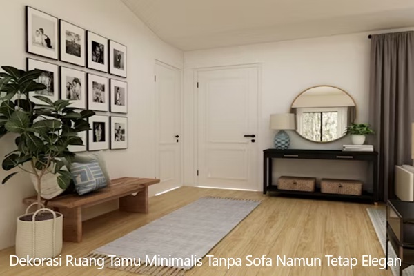 Dekorasi Ruang Tamu Minimalis Tanpa Sofa Namun Tetap Elegan