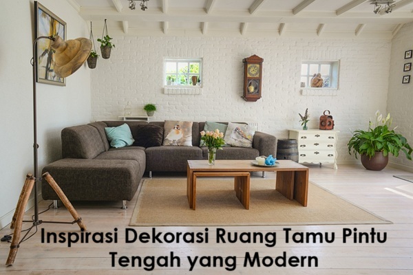 Inspirasi dekorasi ruang tamu pintu tengah yang modern