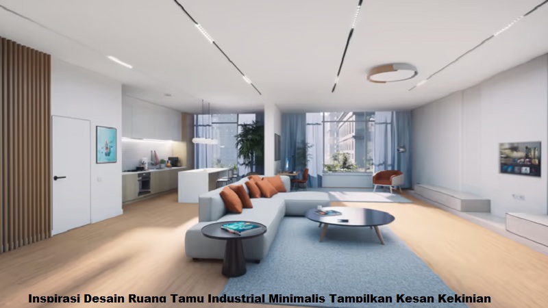 Inspirasi Desain Ruang Tamu Industrial Minimalis Tampilkan Kesan Kekinian