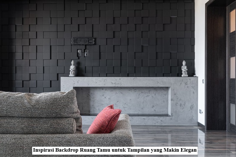 Inspirasi Backdrop Ruang Tamu untuk Tampilan yang Makin Elegan