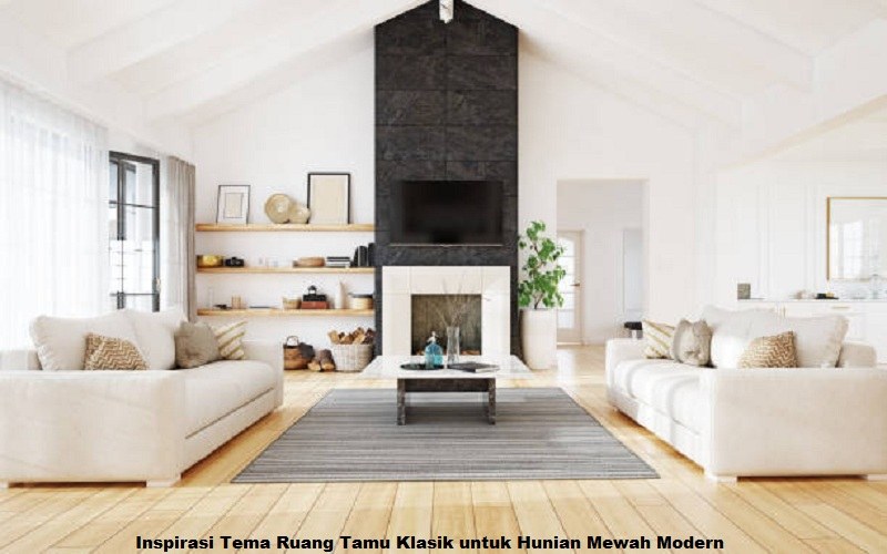 Inspirasi Tema Ruang Tamu Klasik untuk Hunian Mewah Modern